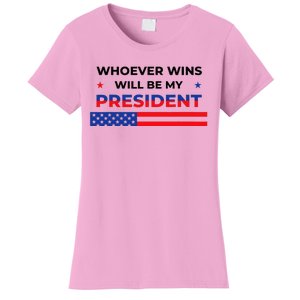 Whoever Wins Will Be My President Neutral Political Women's T-Shirt