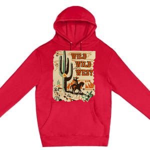 Wild Wild West Western Life Southwest Desert Vibes Cactus Premium Pullover Hoodie