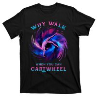 Why Walk When You Can Cartwheel Gymnastics Milky Way Galaxy T-Shirt