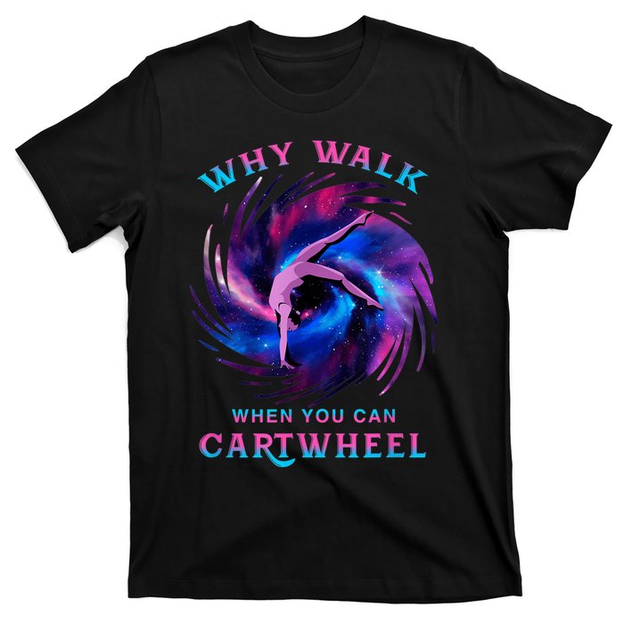 Why Walk When You Can Cartwheel Gymnastics Milky Way Galaxy T-Shirt