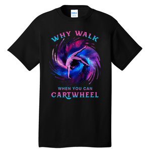 Why Walk When You Can Cartwheel Gymnastics Milky Way Galaxy Tall T-Shirt