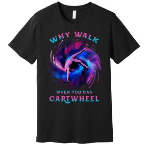 Why Walk When You Can Cartwheel Gymnastics Milky Way Galaxy Premium T-Shirt