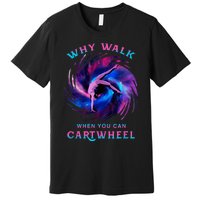 Why Walk When You Can Cartwheel Gymnastics Milky Way Galaxy Premium T-Shirt