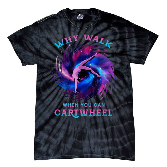 Why Walk When You Can Cartwheel Gymnastics Milky Way Galaxy Tie-Dye T-Shirt