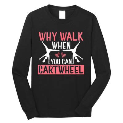 Why Walk When You Can Cartwheel Funny Gymnastics Girl Gift Long Sleeve Shirt