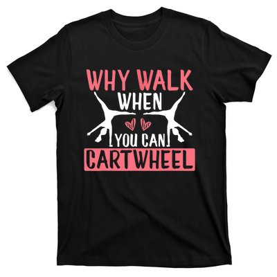 Why Walk When You Can Cartwheel Funny Gymnastics Girl Gift T-Shirt