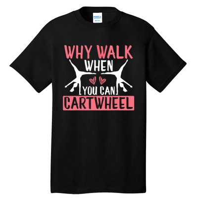 Why Walk When You Can Cartwheel Funny Gymnastics Girl Gift Tall T-Shirt