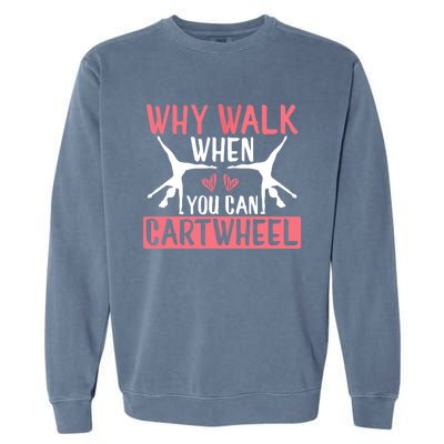 Why Walk When You Can Cartwheel Funny Gymnastics Girl Gift Garment-Dyed Sweatshirt