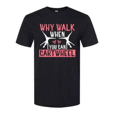 Why Walk When You Can Cartwheel Funny Gymnastics Girl Gift Softstyle CVC T-Shirt