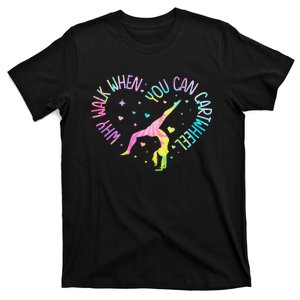 Why Walk When You Can Cartwheel Gymnast Gymnastic T-Shirt