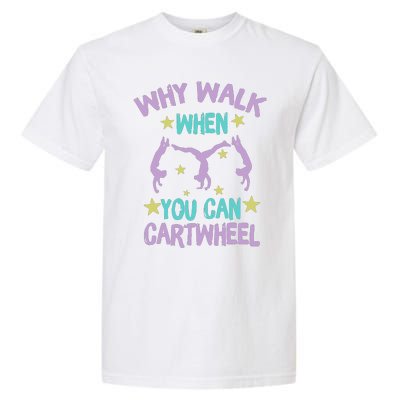 Why Walk When You Can Cartwheel Girl Gymnastics T Dance Garment-Dyed Heavyweight T-Shirt