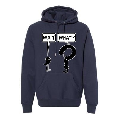 Wait What Premium Hoodie