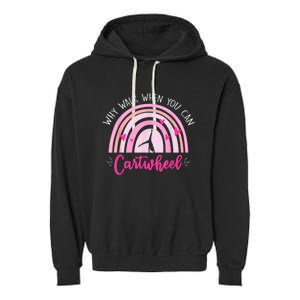 Why Walk When You Can Cartwheel Rainbow Tumbling Funny Girl Garment-Dyed Fleece Hoodie