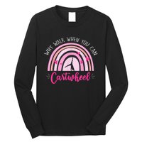 Why Walk When You Can Cartwheel Rainbow Tumbling Funny Girl Long Sleeve Shirt