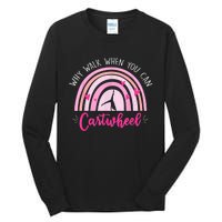 Why Walk When You Can Cartwheel Rainbow Tumbling Funny Girl Tall Long Sleeve T-Shirt