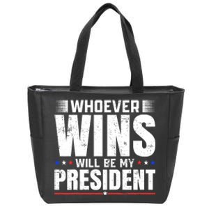 Whoever Wins Will Be My President 2024 Election Political Zip Tote Bag