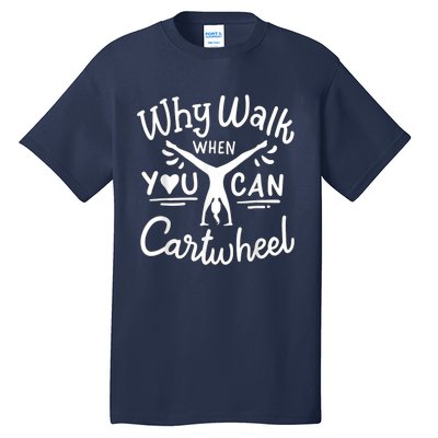 Why Walk When You Can Cartwheel Rainbow Tumbling Funny Girl Tall T-Shirt