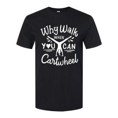 Why Walk When You Can Cartwheel Rainbow Tumbling Funny Girl Softstyle CVC T-Shirt