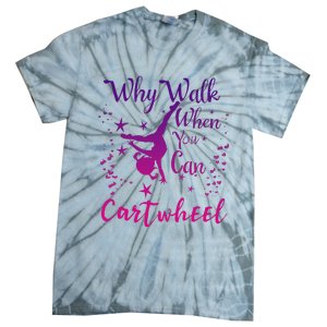 Why Walk When You Can Cartwheel Gymnastics Play Girl Top Tie-Dye T-Shirt