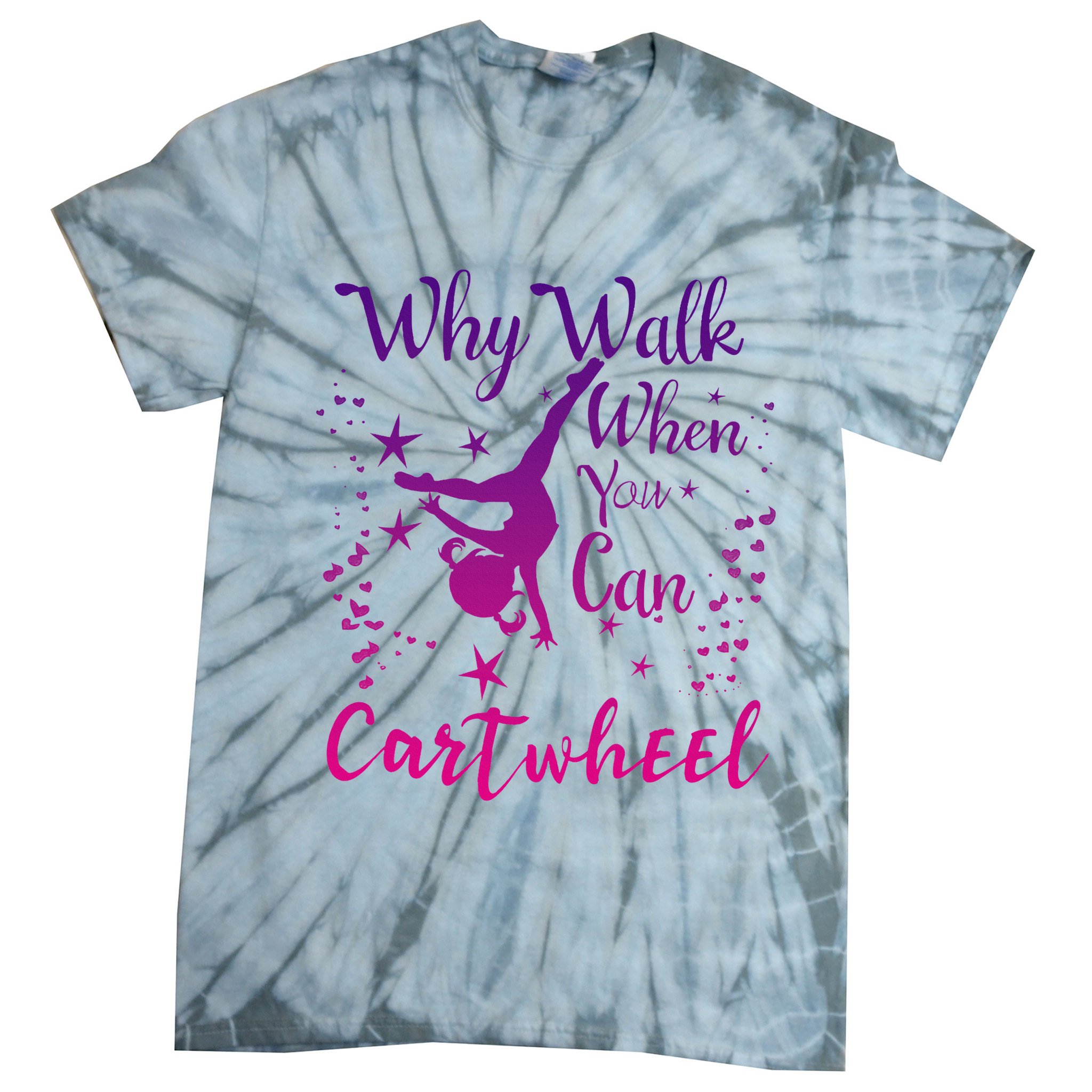 Why Walk When You Can Cartwheel Gymnastics Play Girl Top Tie-Dye T-Shirt