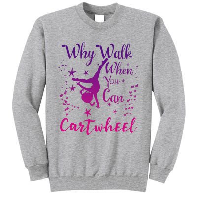 Why Walk When You Can Cartwheel Gymnastics Play Girl Top Tall Sweatshirt