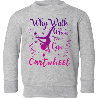 Why Walk When You Can Cartwheel Gymnastics Play Girl Top Toddler Sweatshirt