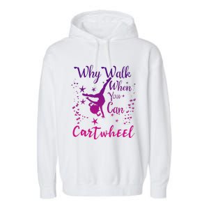 Why Walk When You Can Cartwheel Gymnastics Play Girl Top Garment-Dyed Fleece Hoodie