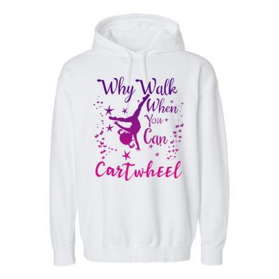 Why Walk When You Can Cartwheel Gymnastics Play Girl Top Garment-Dyed Fleece Hoodie