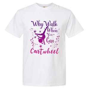 Why Walk When You Can Cartwheel Gymnastics Play Girl Top Garment-Dyed Heavyweight T-Shirt