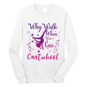 Why Walk When You Can Cartwheel Gymnastics Play Girl Top Long Sleeve Shirt