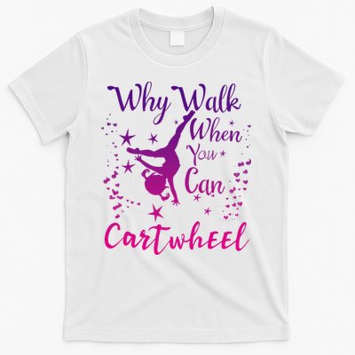 Why Walk When You Can Cartwheel Gymnastics Play Girl Top T-Shirt