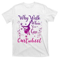 Why Walk When You Can Cartwheel Gymnastics Play Girl Top T-Shirt