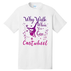 Why Walk When You Can Cartwheel Gymnastics Play Girl Top Tall T-Shirt