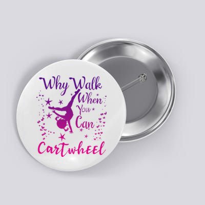 Why Walk When You Can Cartwheel Gymnastics Play Girl Top Button