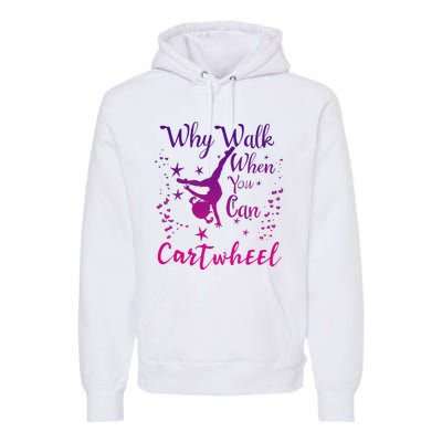 Why Walk When You Can Cartwheel Gymnastics Play Girl Top Premium Hoodie