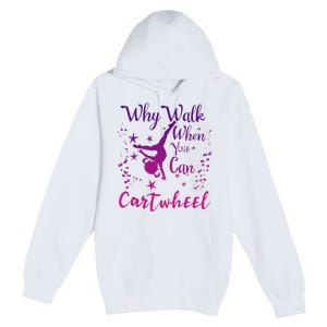 Why Walk When You Can Cartwheel Gymnastics Play Girl Top Premium Pullover Hoodie