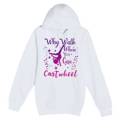 Why Walk When You Can Cartwheel Gymnastics Play Girl Top Premium Pullover Hoodie