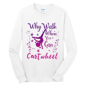 Why Walk When You Can Cartwheel Gymnastics Play Girl Top Tall Long Sleeve T-Shirt