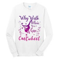 Why Walk When You Can Cartwheel Gymnastics Play Girl Top Tall Long Sleeve T-Shirt