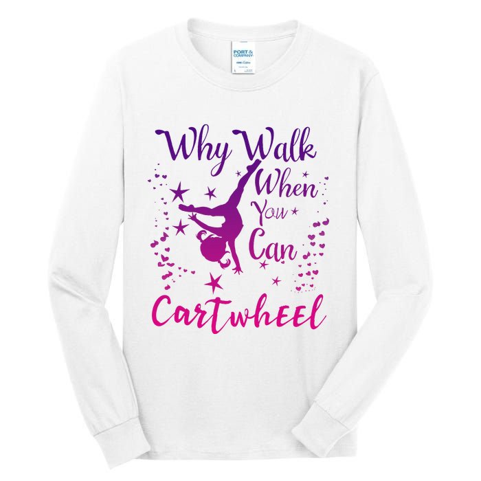 Why Walk When You Can Cartwheel Gymnastics Play Girl Top Tall Long Sleeve T-Shirt