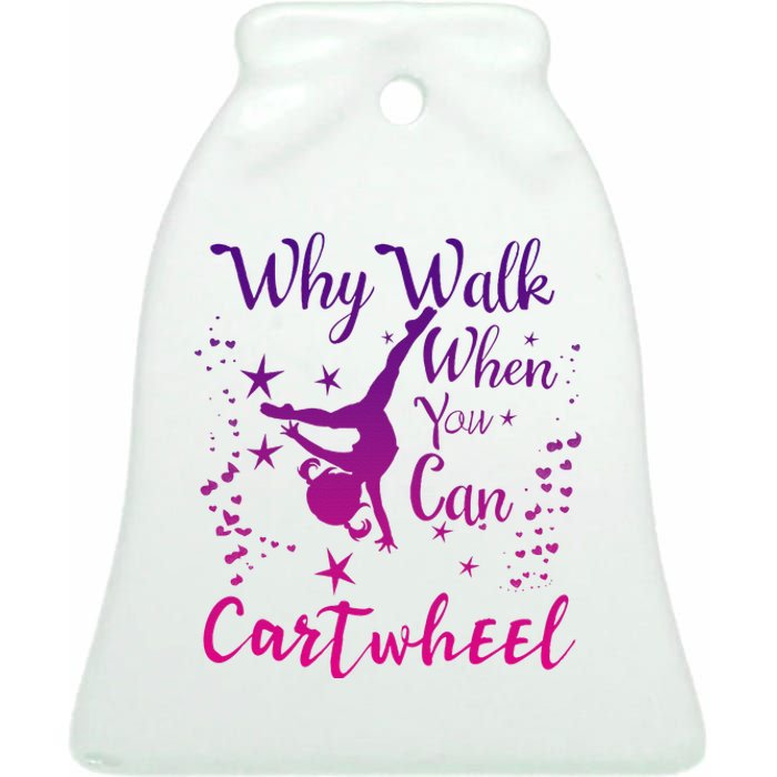 Why Walk When You Can Cartwheel Gymnastics Play Girl Top Ceramic Bell Ornament