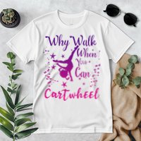 Why Walk When You Can Cartwheel Gymnastics Play Girl Top Premium T-Shirt