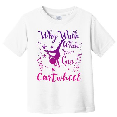 Why Walk When You Can Cartwheel Gymnastics Play Girl Top Toddler T-Shirt