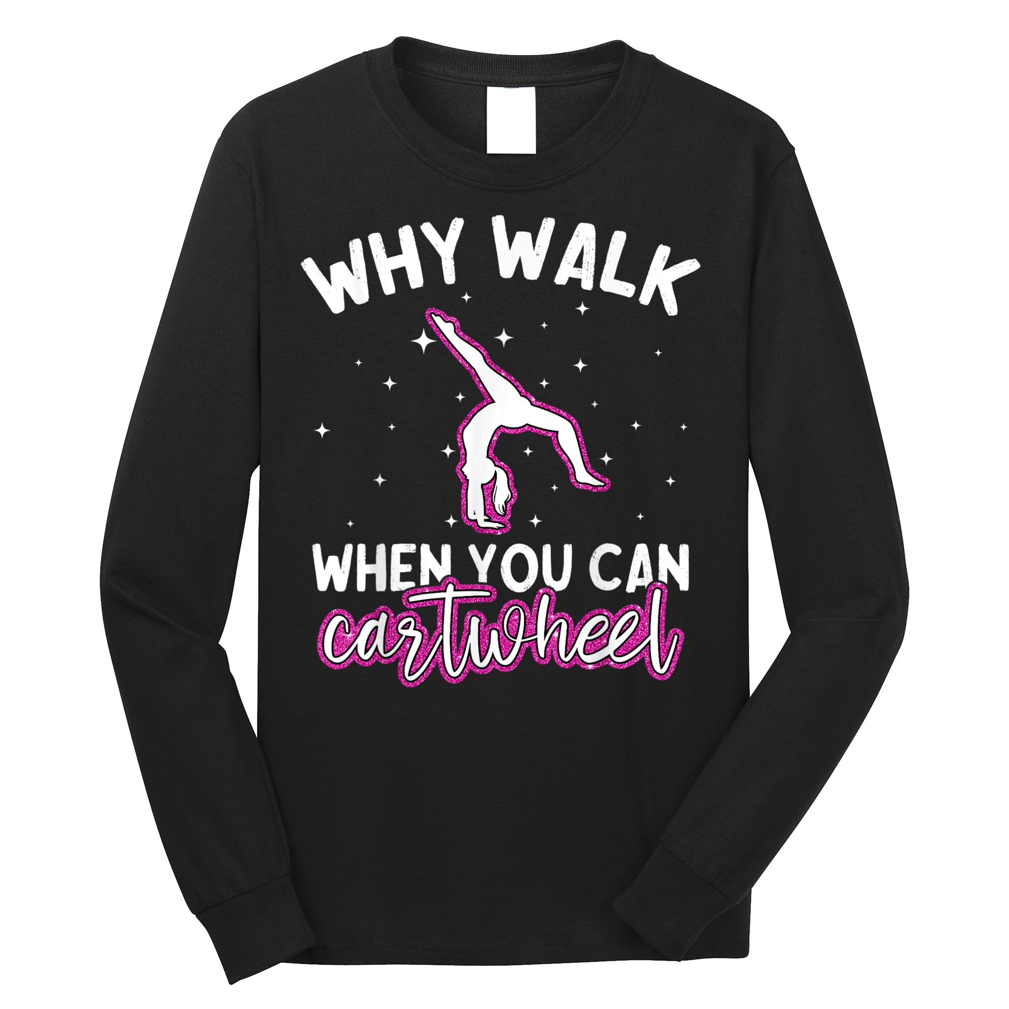 Why Walk When You Can Cartwheel Rainbow Tumbling Funny Girl Long Sleeve Shirt