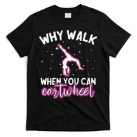 Why Walk When You Can Cartwheel Rainbow Tumbling Funny Girl T-Shirt