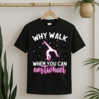 Why Walk When You Can Cartwheel Rainbow Tumbling Funny Girl T-Shirt
