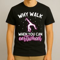 Why Walk When You Can Cartwheel Rainbow Tumbling Funny Girl T-Shirt