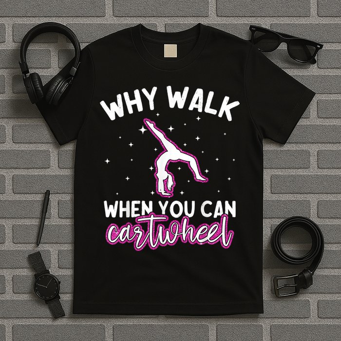 Why Walk When You Can Cartwheel Rainbow Tumbling Funny Girl T-Shirt