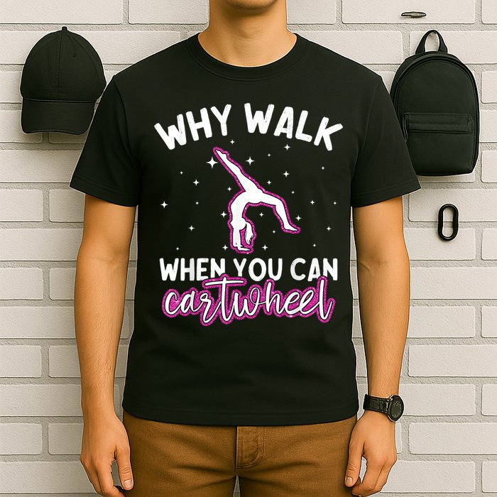 Why Walk When You Can Cartwheel Rainbow Tumbling Funny Girl T-Shirt