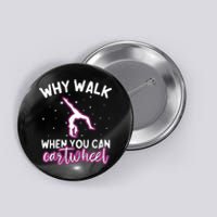 Why Walk When You Can Cartwheel Rainbow Tumbling Funny Girl Button